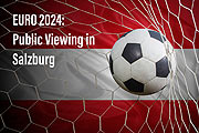 Public Viewing der EURO 2024 in Salzburg  (©Foto: iStock)
